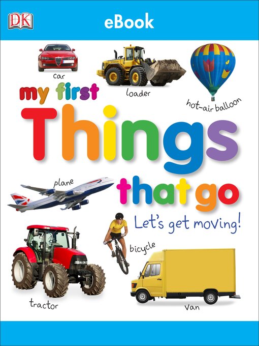 Title details for My First Things That Go Let's Get Moving by DK - Wait list